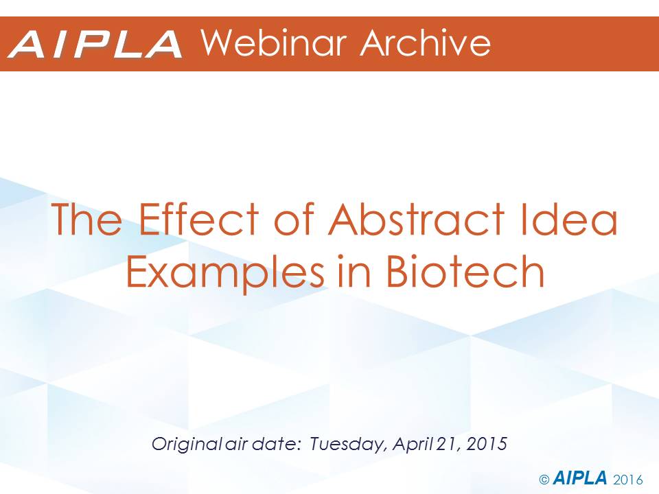 Webinar Archive - 4/21/15 - The Effect of Abstract Idea Examples in Biotech